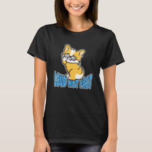 Loud Not Fast Cool  Cute Corgi With Shades Puppy D T-Shirt