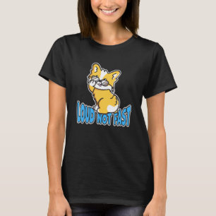 Loud Not Fast Cool Cute Corgi With Shades Puppy D T-Shirt