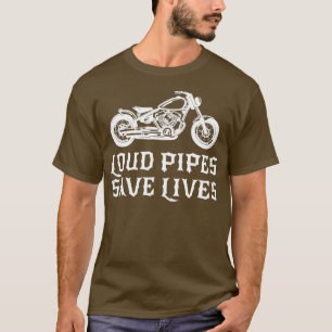 Loud Pipes Save Lives  Bike Motorcycle Riding Gift T-Shirt