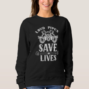 Loud Pipes Save Lives Exhausts Car Garage Tools Me Sweatshirt