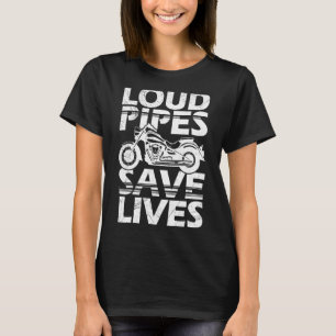 Loud Pipes Save Lives Motorcycle Bike Riding For M T-Shirt