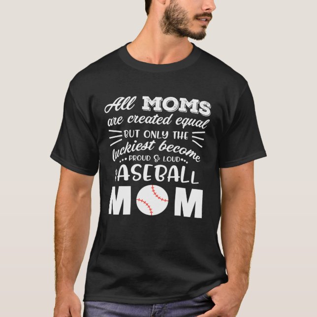 Loud & Proud Baseball Mom All Moms Are Created Equ T-Shirt (Front)