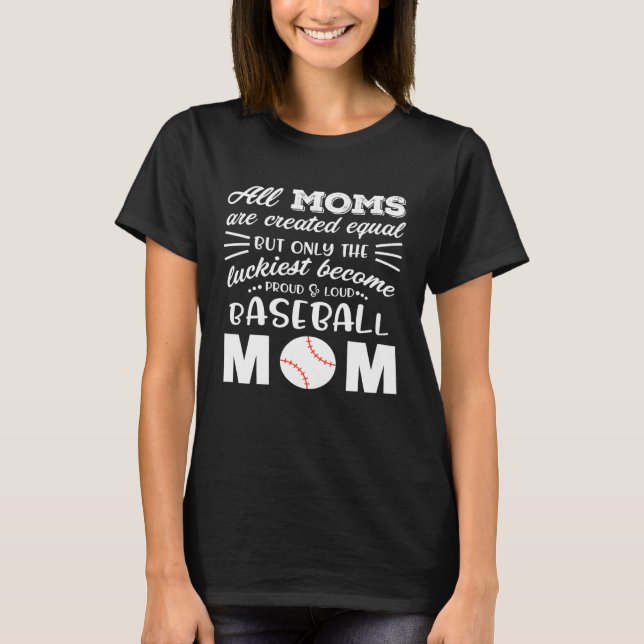 Loud & Proud Baseball Mom All Moms Are Created Equ T-Shirt (Front)
