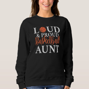 Loud & Proud Basketball Aunt Sweatshirt