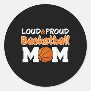 Loud Proud Basketball Mum Mama T-shirt.png Classic Round Sticker