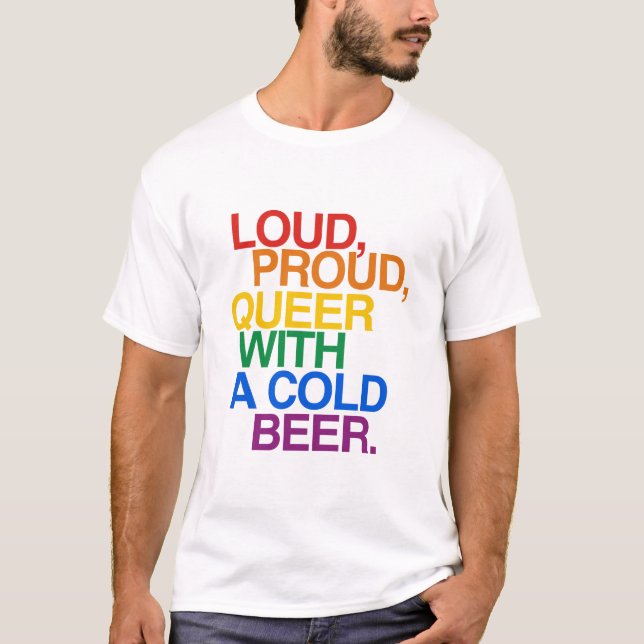 LOUD PROUD QUEER WITH A BEER T-Shirt (Front)