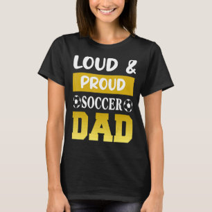 Loud & Proud Soccer Dad Sport Players Dad Father' T-Shirt