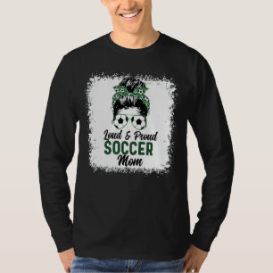Loud & Proud Soccer Mum Messy Bun Hair Mother's Da T-Shirt