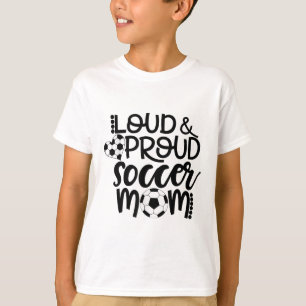 Loud Proud Soccer Mum T-Shirt