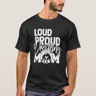 Loud Proud Wrestling Mum Mother T-Shirt