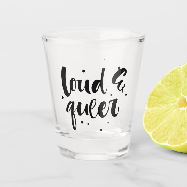 Loud & Queer Shot Glass (Front)