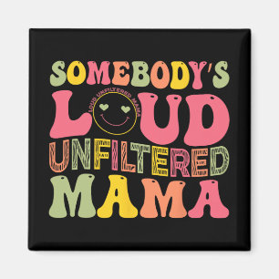 Loud Unfiltered Mama Mothers Day  Magnet