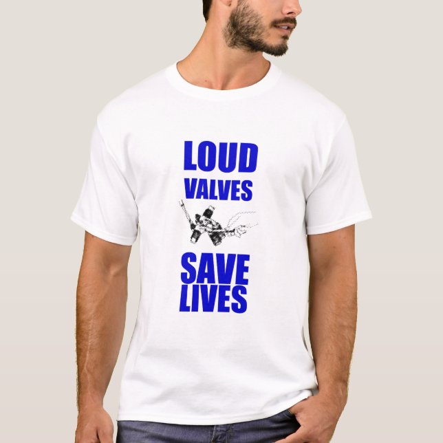Loud Valves Save Lives T-Shirt (Front)