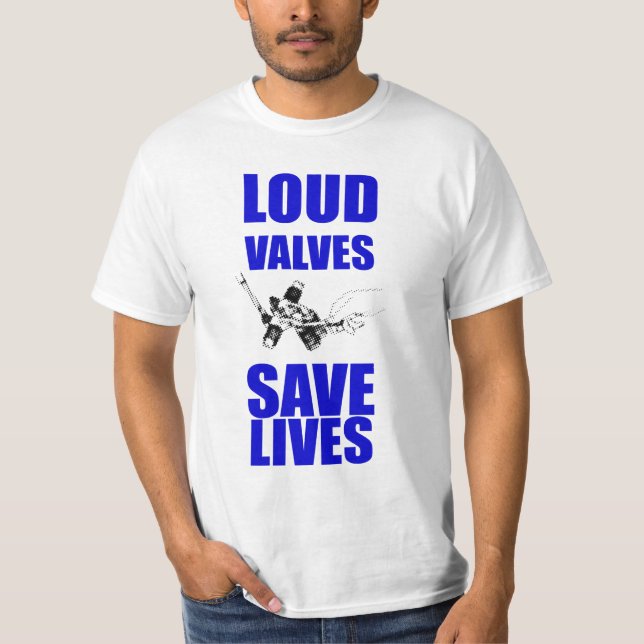 Loud Valves Save Lives T-Shirt (Front)