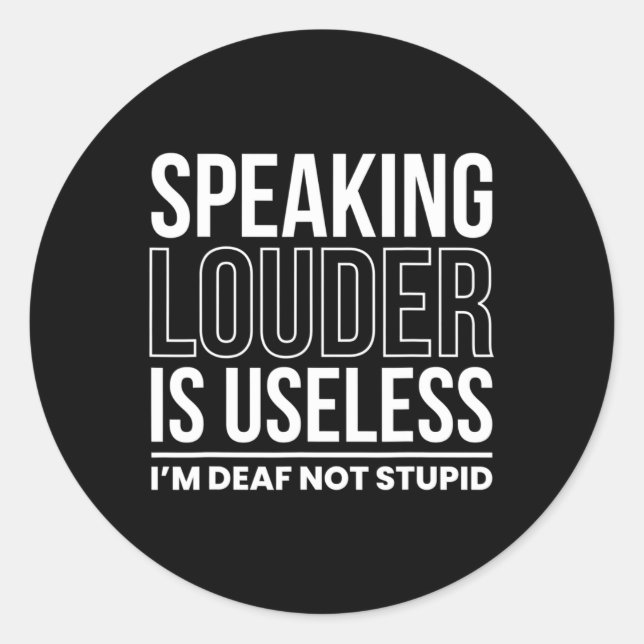 Louder Is Useless Im Deaf Not Stupid  Classic Round Sticker (Front)