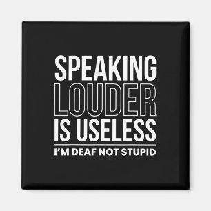 Louder Is Useless Im Deaf Not Stupid Magnet