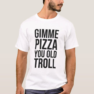 Louie Wearing Gimme Pizza You Old Troll       T-Shirt