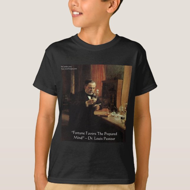 Louis Pasteur "Fortune" Quote Gifts & Tees (Front)