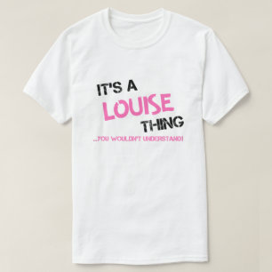 Louise Thing You Wouldn't Understand T-Shirt
