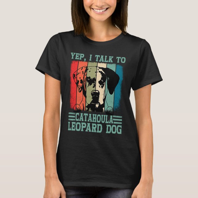 Louisiana Catahoula Leopard Dog I Talk To A Dog Mo T-Shirt (Front)