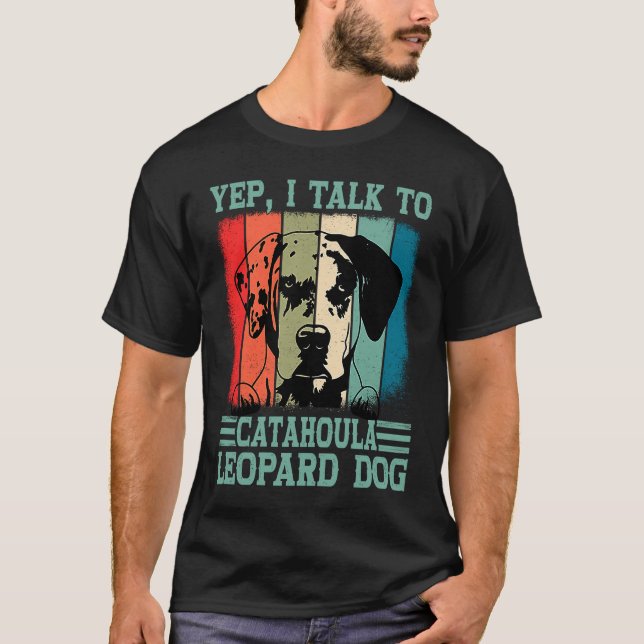 Louisiana Catahoula Leopard Dog I Talk To A Dog Mo T-Shirt (Front)