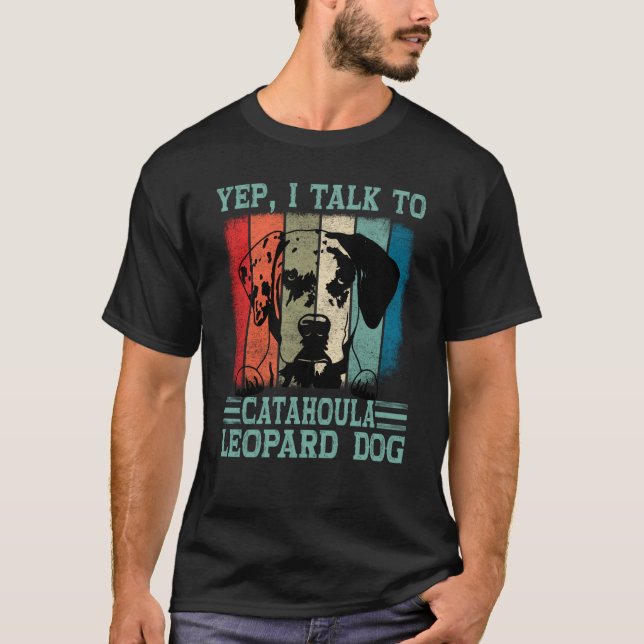 Louisiana Catahoula Leopard Dog I Talk To A Dog Mo T-Shirt (Front)