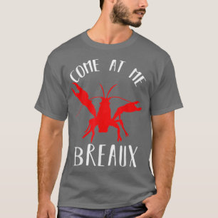 Louisiana Crawfish Come At Me Breaux Gift Boil Lob T-Shirt