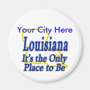 Louisiana It's the Only Place to Be Magnet