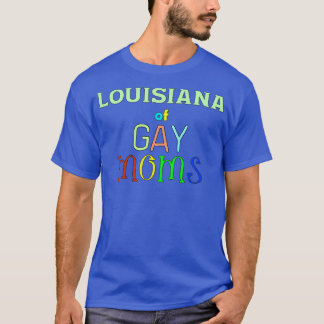 Louisiana Of Gay Moms TShirt