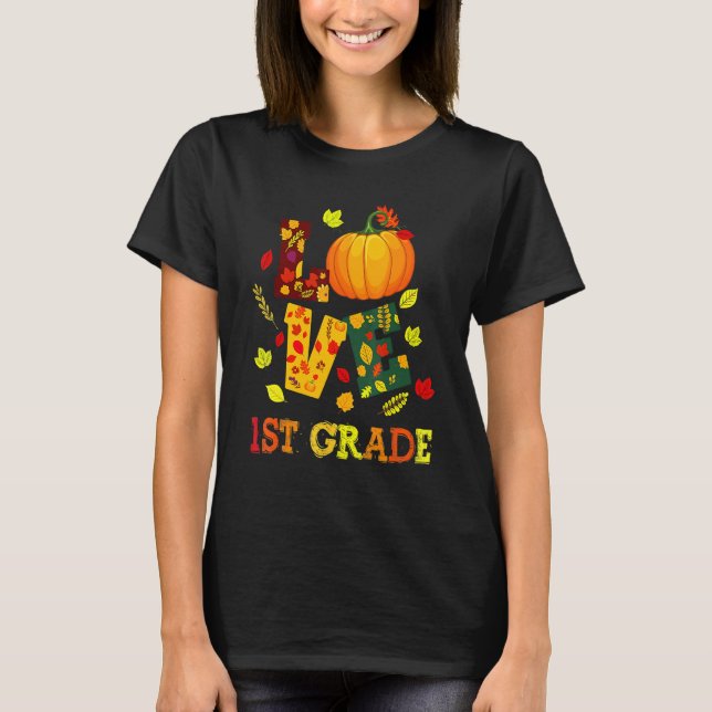Love 1st Grade Happy Fall Y'all Autumn Teacher Stu T-Shirt (Front)