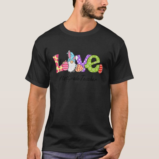 Love 1st Grade Teacher Easter Day Gnome Egg Huntin T-Shirt (Front)