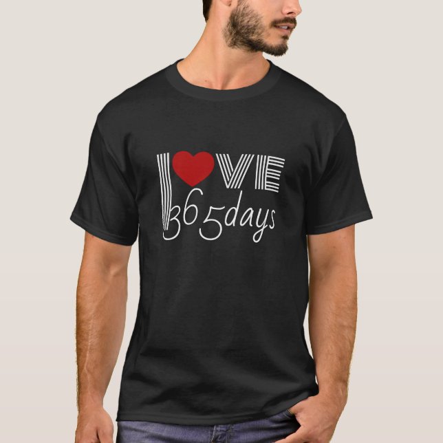 love 365 days shirt, i need 365 days T-Shirt (Front)