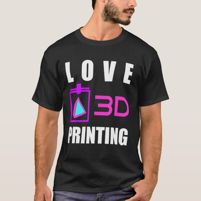 Love 3d Printing 3d Printer Fan Geek Expert 3d Pri T-Shirt (Front)