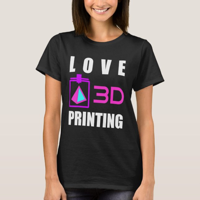 Love 3d Printing 3d Printer Fan Geek Expert 3d Pri T-Shirt (Front)