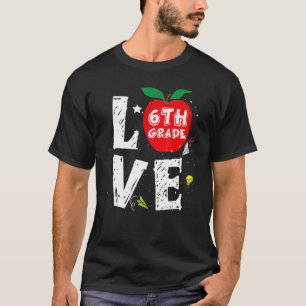 Love 6th Grade Cute Apple Teachers Students Back T T-Shirt
