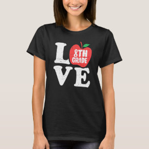 Love 8th Grade Apple Eighth Grader Student Teacher T-Shirt