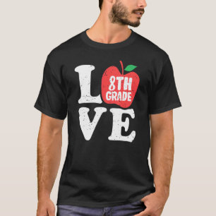Love 8th Grade Apple Eighth Grader Student Teacher T-Shirt
