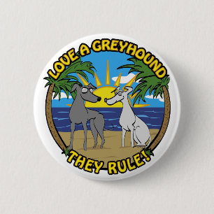 LOVE A GREYHOUND THEY RULE! 6 CM ROUND BADGE
