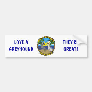 LOVE A GREYHOUND THEY'RE GREAT BUMPER STICKER