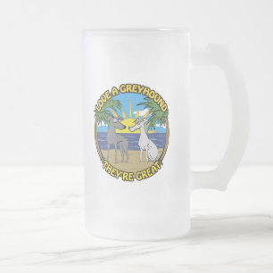 LOVE A GREYHOUND THEY'RE GREAT FROSTED GLASS BEER MUG