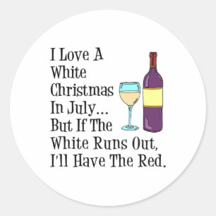 Love A White Christmas In July Wine Funny Classic Round Sticker