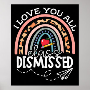 Love All Class Dismissed Teacher Last Day School Poster