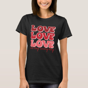 Love All Day Cute Hearts Besides Every Day Valenti T-Shirt