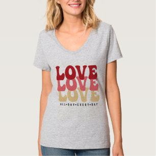 Love All Day Every Day, Valentine's Day T-Shirt