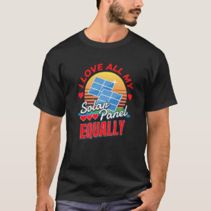 Love All My Solar Panel I Solar Power Solar Panel  T-Shirt