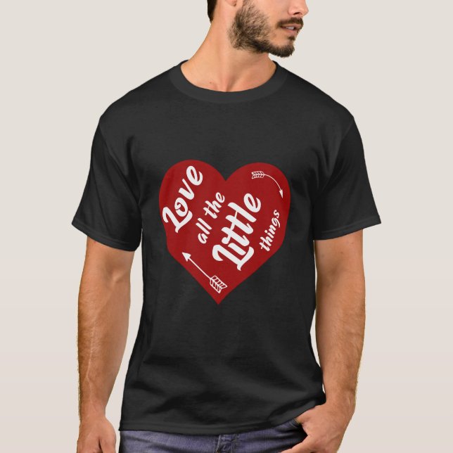 love all the little things design T-Shirt (Front)