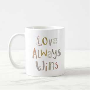 LOVE ALWAYS WINS COFFEE MUG