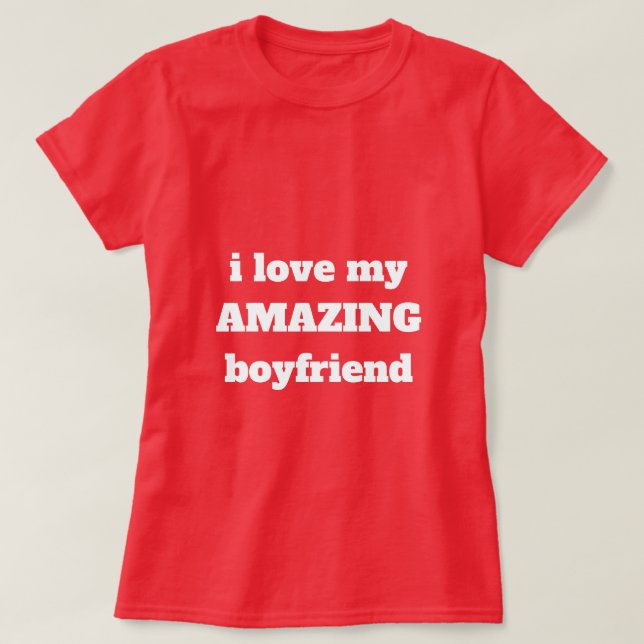 Love Amazing Boyfriend Valentine's Day Funny Cute T-Shirt (Design Front)