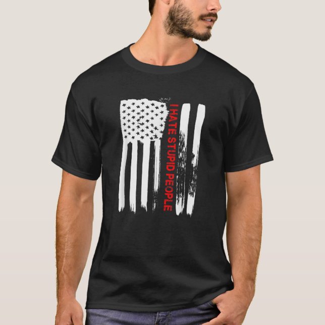 Love America I Hate Stupid People  Funny USA Flag  T-Shirt (Front)