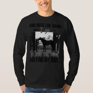 Love And Into The Barn I Go To Lose My Mind And Fi T-Shirt